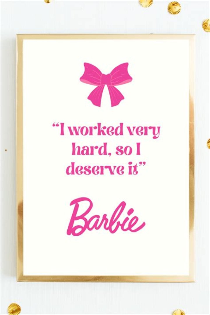 Barbie: I Worked Hard And I Deserve It